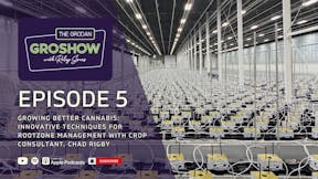 Growing Better Cannabis: Innovative Techniques for Rootzone Management with Crop Consultant, Chad Rigby