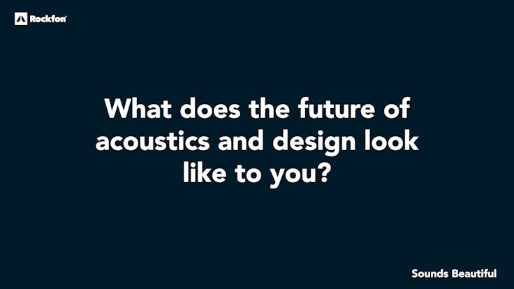 Acoustics & Design 1on 1 interview with panelists